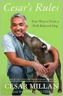 Cesar Millan: Cesar's Rules: Your Way to Train a Well-Behaved Dog