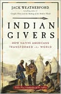 Jack Weatherford: Indian Givers: How Native Americans Transformed the World
