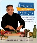 Book cover image of Grace Before Meals: Recipes and Inspiration for Family Meals and Family Life by Leo Patalinghug