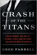 Book cover image of Crash of the Titans: Greed, Hubris, the Fall of Merrill Lynch, and the Near-Collapse of Bank of America by Greg Farrell