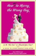 Jennifer Gauvain: How Not to Marry the Wrong Guy: Is He "the One" or Should You Run? A Guide to Living Happily Ever After