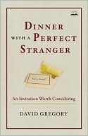 David Gregory: Dinner with a Perfect Stranger: An Invitation Worth Considering