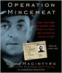 Ben Macintyre: Operation Mincemeat: How a Dead Man and a Bizarre Plan Fooled the Nazis and Assured an Allied Victory
