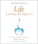Peter Buffett: Life Is What You Make It: Find Your Own Path to Fulfillment