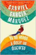 Book cover image of Yo no vengo a decir un discurso (I Didn't Come to Give a Speech) by Gabriel García Márquez