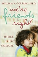 Book cover image of We're Friends, Right?: Inside Kids' Culture by Ph.D. William A. Corsaro