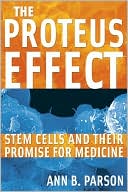 Book cover image of The Proteus Effect: Stem Cells and Their Promise for Medicine by Ann B. Parson
