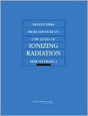 Committee to Assess Health Risks from Exposure to Low Levels of Ionizing Radiation: Health Risks from Exposure to Low Levels of Ionizing Radiation: BEIR VII - Phase 2