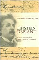 Edmund Blair Bolles: Einstein Defiant: Genius versus Genius in the Quantum Revolution