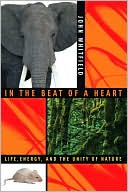 Book cover image of In the Beat of a Heart: Life, Energy, and the Unity of Nature by John Whitfield
