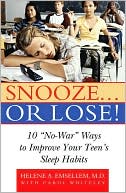 M.D. Dr. Helene A. Emsellem: Snooze... or Lose!: 10 "No-War" Ways to Improve Your Teen's Sleep Habits