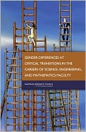 Engineering Committee on Gender Differences in the Careers of Science: Gender Differences at Critical Transitions in the Careers of Science, Engineering, and Mathematics Faculty