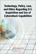 Constance F. Citro: Technology, Policy, Law, and Ethics Regarding U.S. Acquisition and Use of Cyberattack Capabilities