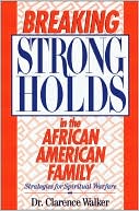 Book cover image of Breaking Strongholds in the African-American Family by Clarence Walker