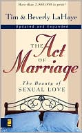 Tim LaHaye: The Act of Marriage: The Beauty of Sexual Love
