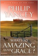 Philip Yancey: What's So Amazing About Grace?