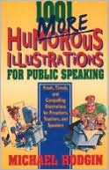 Book cover image of 1001 More Humorous Illustrations for Public Speaking by Michael Hodgin