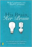Book cover image of His Brain, Her Brain: How Divinely Designed Differences Can Strengthen Your Marriage by Walt and Barb Larimore