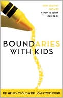 Henry Cloud: Boundaries with Kids: How Healthy Choices Grow Healthy Children