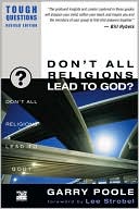 Garry Poole: Don't All Religions Lead to God? (Tough Questions Series)