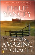 Book cover image of What's So Amazing About Grace? by Philip Yancey