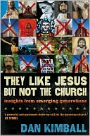 Book cover image of They Like Jesus but Not the Church: Insights from Emerging Generations by Dan Kimball