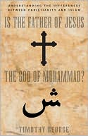 Book cover image of Is the Father of Jesus the God of Muhammad? by Timothy George