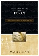 Book cover image of Understanding the Koran: A Quick Christian Guide to the Muslim Holy Book by Mateen Elass