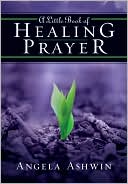 Anglea Ashwin: A Little Book of Healing Prayer
