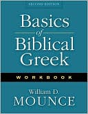William D. Mounce: Basics of Biblical Greek Workbook