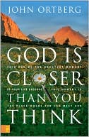 Book cover image of God Is Closer than You Think: This Can Be the Greatest Moment of Your Life Because This Moment Is the Place Where You Can Meet God by John Ortberg