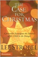 Book cover image of The Case for Christmas: A Journalist Investigates the Identity of the Child in the Manger by Lee Strobel