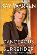 Kay Warren: Dangerous Surrender: What Happens When You Say Yes to God