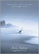 Jerry Sittser: A Grace Disguised: How the Soul Grows through Loss