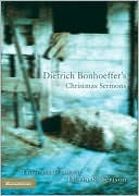 Dietrich Bonhoeffer: Dietrich Bonhoeffer's Christmas Sermons