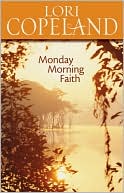 Book cover image of Monday Morning Faith by Lori Copeland