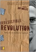 Book cover image of The Irresistible Revolution: Living as an Ordinary Radical by Shane Claiborne