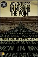 Book cover image of Adventures in Missing the Point: How the Culture-Controlled Church Neutered the Gospel by Brian D. McLaren