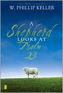 Book cover image of A Shepherd Looks at Psalm 23 by W. Phillip Keller
