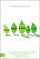 J. Matthew Sleeth: Serve God, Save the Planet: A Christian Call to Action
