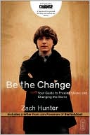 Book cover image of Be the Change: Your Guide to Freeing Slaves and Changing the World by Zach Hunter