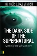 Book cover image of The Dark Side of the Supernatural: What Is of God and What Isn't by Bill Myers
