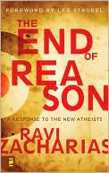 Book cover image of The End of Reason: A Response to the New Atheists by Ravi Zacharias
