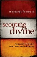 Book cover image of Scouting the Divine: My Search for God in Wine, Wool, and Wild Honey by Margaret Feinberg