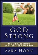 Sara Horn: God Strong: The Military Wife's Spiritual Survival Guide