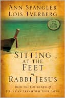 Book cover image of Sitting at the Feet of Rabbi Jesus: How the Jewishness of Jesus Can Transform Your Faith by Ann Spangler