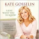 Kate Gosselin: I Just Want You to Know: Letters to My Kids on Love, Faith, and Family