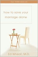 Book cover image of How to Save Your Marriage Alone by Ed Wheat