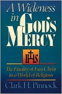 Book cover image of A Wideness In God's Mercy by Clark H. Pinnock