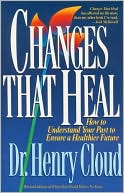 Book cover image of Changes That Heal: How to Understand Your Past to Ensure a Healthier Future by Henry Cloud